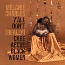 Ya'll Don't (Really) Care About Black Women on Melanie Charles artistin vinyyi LP-levy.