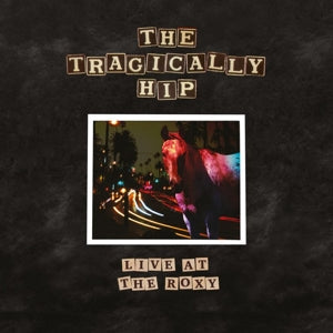 Live At The Roxy on The Tragically Hip bändin vinyyli LP-levy.