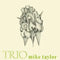 Trio on  Mike Taylor artistin vinyyli LP-levy.