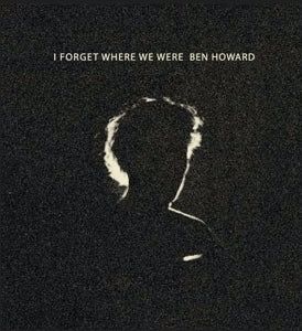 I Forget Where We Were on Ben Howard artistin vinyyli LP-levy.