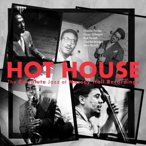 Hot House: The Complete Jazz At Massey Hall Recordings on Charlie Parker, Dizzy Gillespie, Bud Powell, Charles Mingus, Max Roach artistien vinyyli LP-levy.