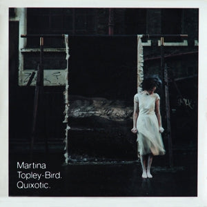 Quixotic on  Martina Topley-Bird artistin vinyyli LP-levy.