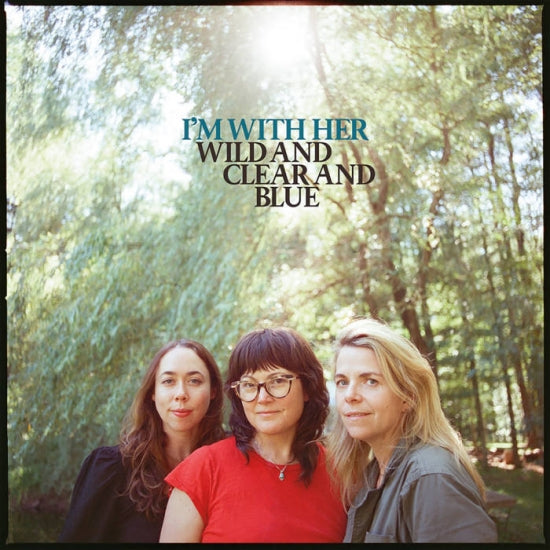 Wild and Clear and Blue on I’m With Her bändin vinyyli LP-levy.