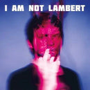I Am Not Lambert on Lambert artistin vinyyli LP-levy.