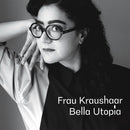 Bella Utopia on Frau Kraushaar bänin vinyyli LP-levy.