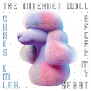 The Internet Will Break My Heart on Chris Imler artistin vinyyli LP-levy.