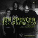 Sick of Being Sick! on Jon Spencer artistin vinyyli LP-levy.