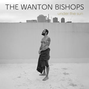 Under The Sun on The Wanton Bishops bändin vinyyli LP-levy.