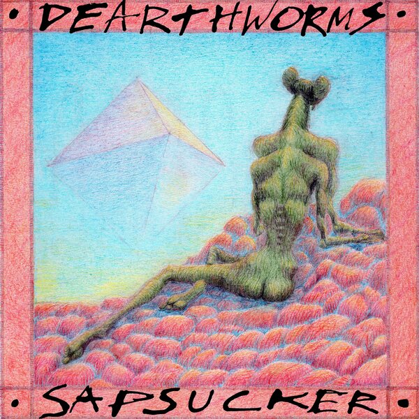 Sapsucker on Dearthworms bändin vinyyli LP-levy.