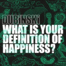 What is Your Definition of Happiness? on Dubinski bändin vinyyli LP-levy.
