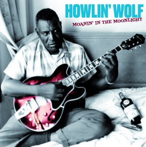 Moanin' In The Moonlight on Howlin’ Wolf bändin vinyyli LP-levy.