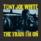 The Train I'm On on Tony Joe White artistin vinyyli LP-levy.