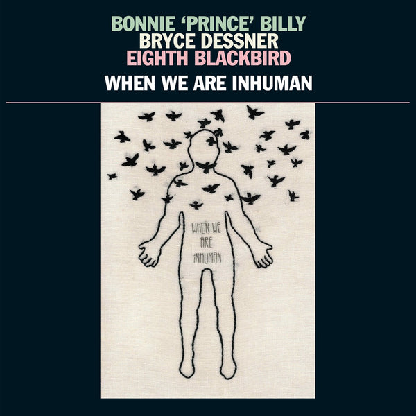 Bonnie 'Prince' Billy, Bryce Dessner, Eighth Blackbird - When We Are Inhuman 2xLP