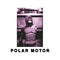 Polar Motor - Polar Motor LP
