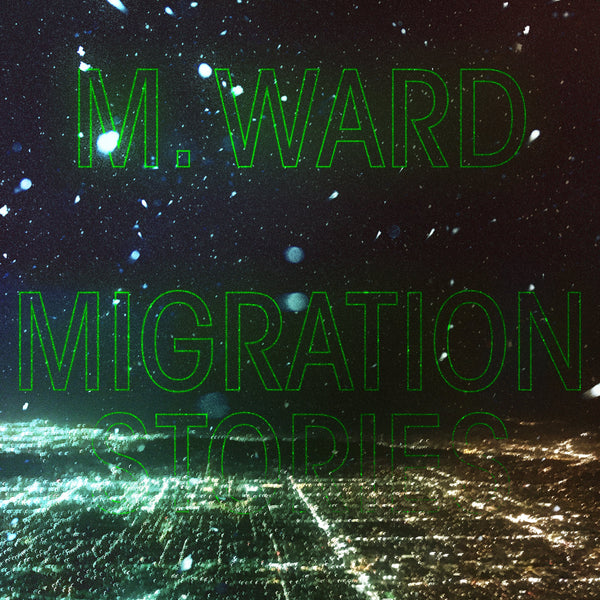 M Ward - Migration Stories LP