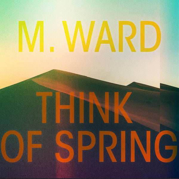 M Ward - Think Of Spring LP
