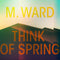 M Ward - Think Of Spring LP